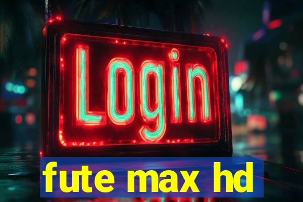 fute max hd